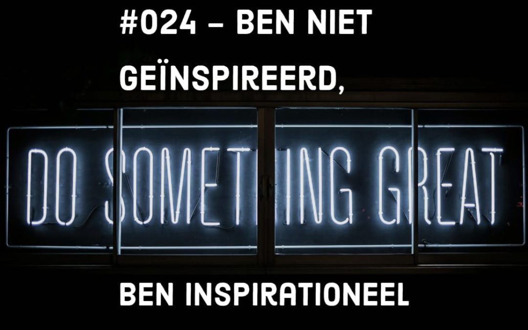 #024 – Ben niet geïnspireerd, maar inspirationeel ~ Seneca