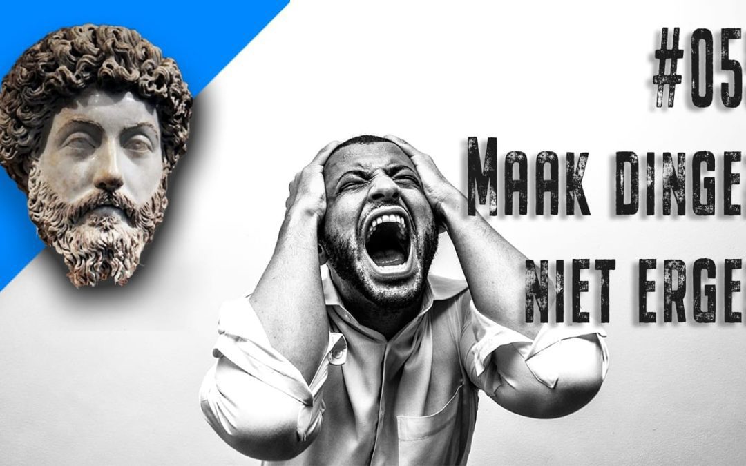 #055 – Maak dingen niet erger ~ Marcus Aurelius