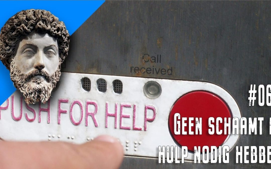 #060 – Geen schaamte in hulp nodig hebben ~ Marcus Aurelius