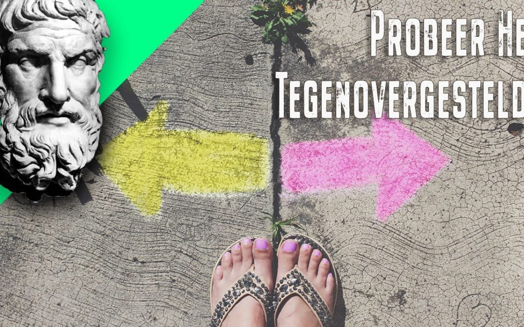 Probeer het tegengestelde ~ Epictetus