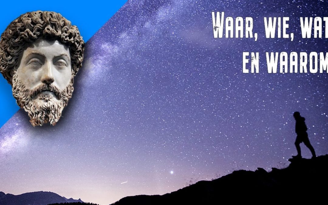 Waar, wie, wat en waarom ~ Marcus Aurelius