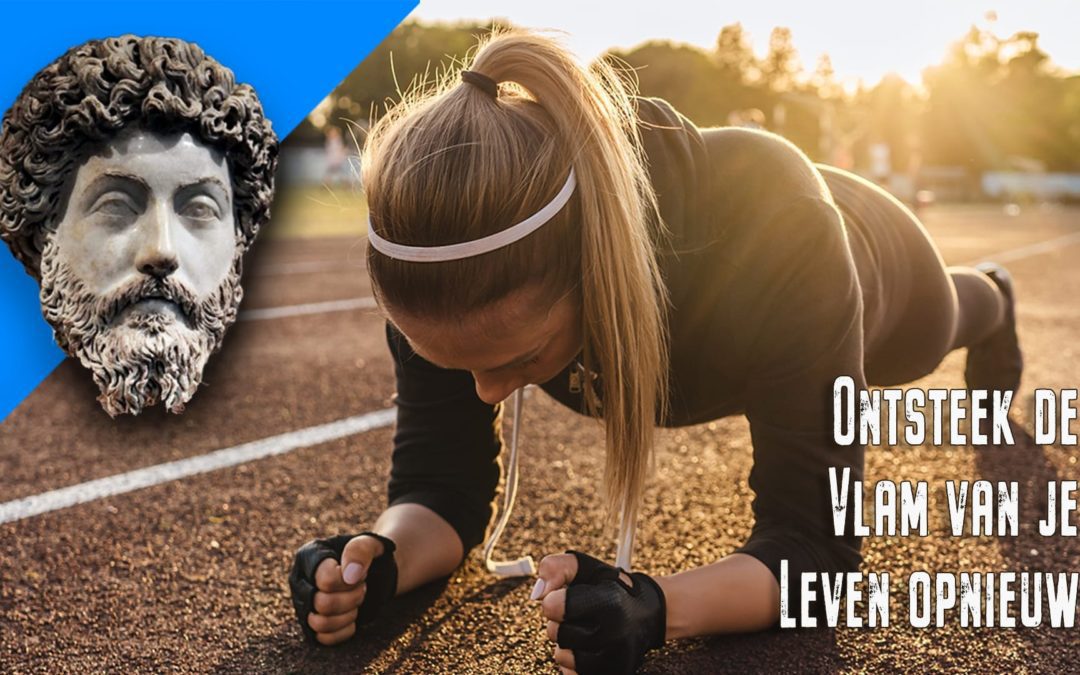 Ontsteek de vlam van je leven opnieuw ~ Marcus Aurelius
