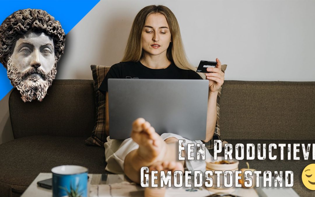 Een productieve gemoedstoestand 😌 ~ Marcus Aurelius