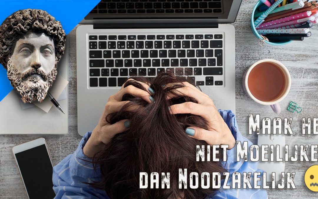 Maak het niet moeilijker dan noodzakelijk ~ Marcus Aurelius